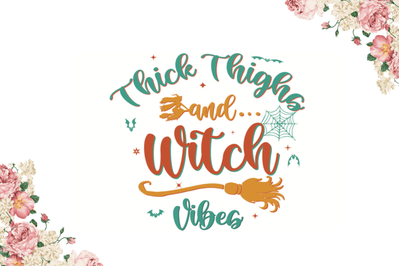 Halloween Witch Gift, Thick Thighs And Witch Vibes Diy Crafts Svg Files For Cricut, Silhouette Sublimation Files