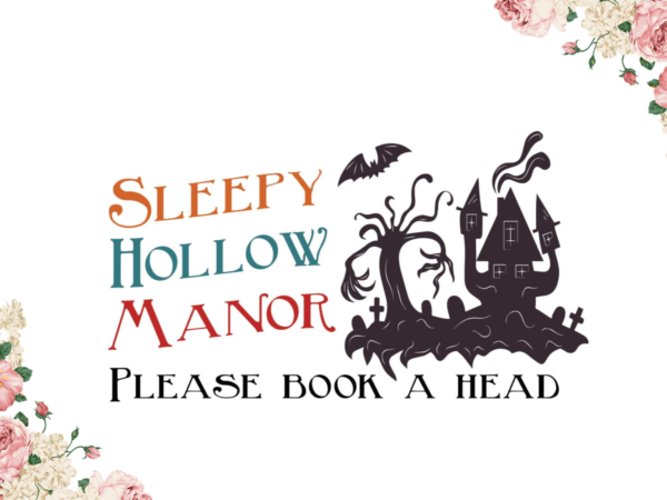 Halloween gift, sleepy hollow manor please book a head diy crafts svg files for cricut, silhouette sublimation files graphic t shirt