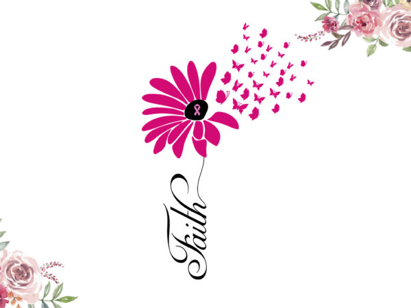 Faith Breast Cancer Awareness Flower Diy Crafts Svg Files For Cricut ...