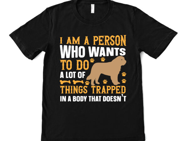 I am a person who wants to do a lot of things trapped in a body that doesn’t t shirt design