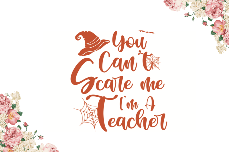 You Cant Scare Me I Am A Teacher Halloween Gift Idea Diy Crafts Svg Files For Cricut, Silhouette Sublimation Files