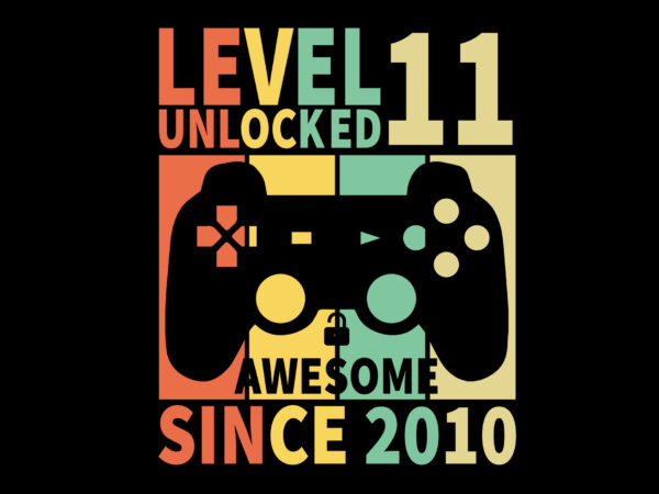 Level 11 unlocked awesome since 2010 editable tshirt design