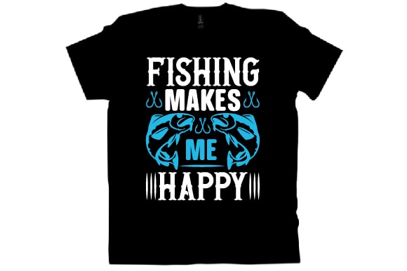 FISHING MAKES ME HAPPY T shirt design - Buy t-shirt designs