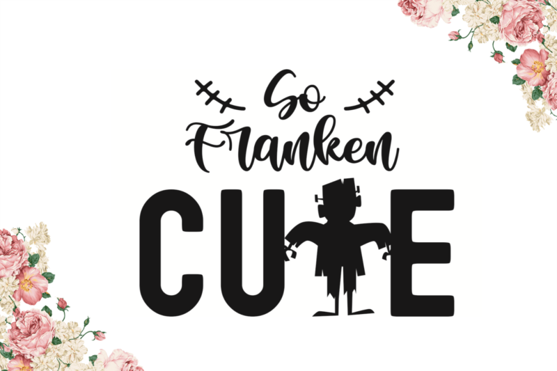 So Franken Cute Halloween Gift Idea Diy Crafts Svg Files For Cricut, Silhouette Sublimation Files