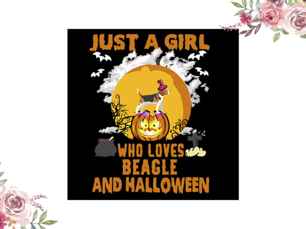 Just a girl who loves beagle and halloween gift diy crafts svg files for cricut, silhouette sublimation files vector clipart