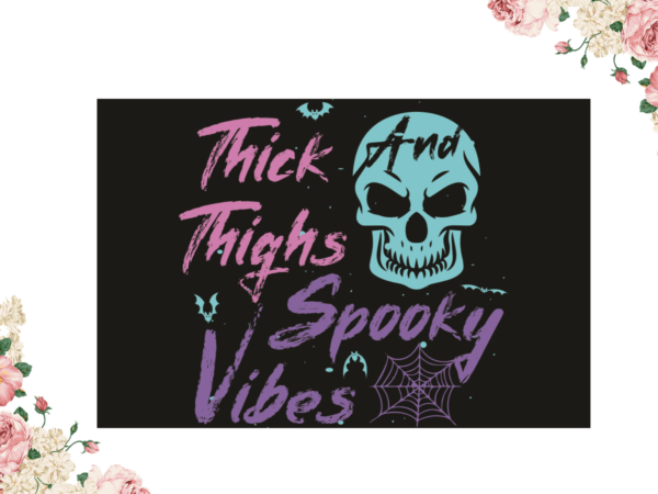 Halloween spooky gift, thick thighs spooky vibes diy crafts svg files for cricut, silhouette sublimation files graphic t shirt