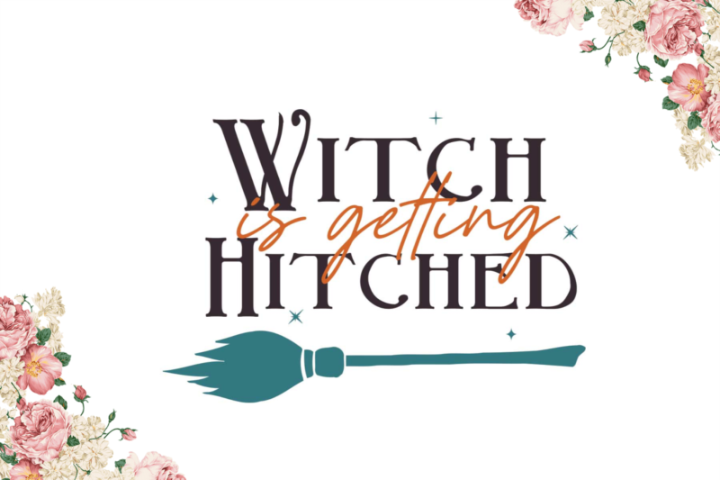 Witch Is Getting Hitched Halloween Gift Idea Diy Crafts Svg Files For Cricut, Silhouette Sublimation Files