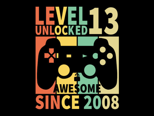 Level 13 unlocked awesome since 2008 editable tshirt design