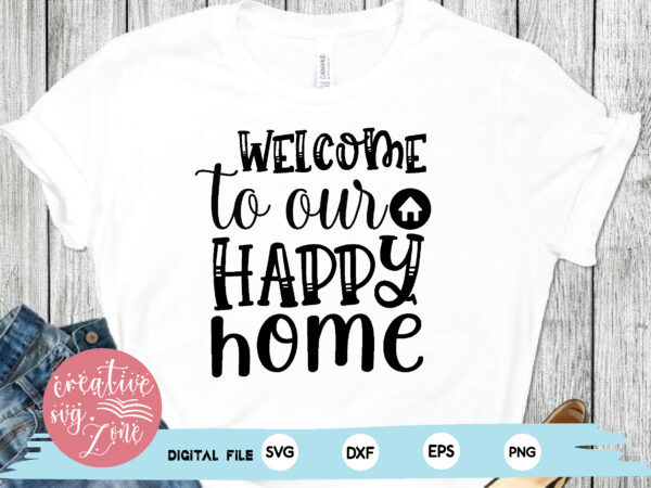 Welcome to our happy home t shirt design for sale