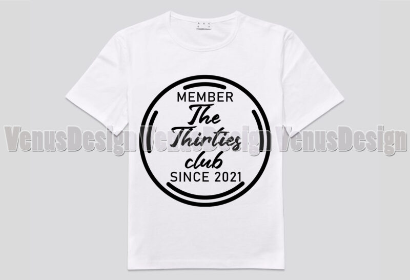 Member Of The Thirties Club Since 2021 Editable Tshirt Design