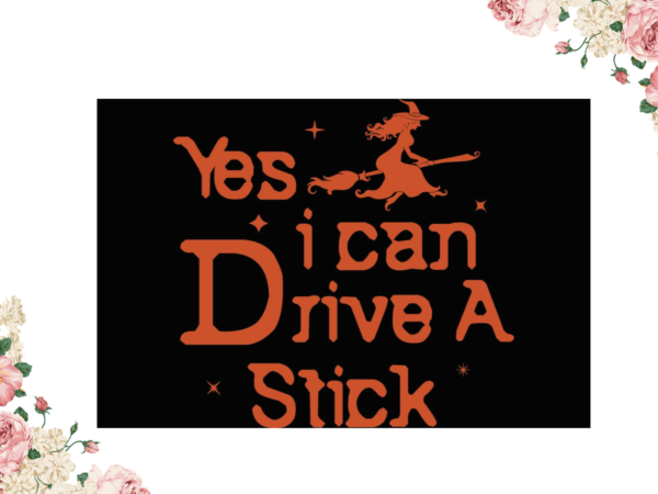 Yes i can drive a stick halloween gifts diy crafts svg files for cricut, silhouette sublimation files t shirt design template