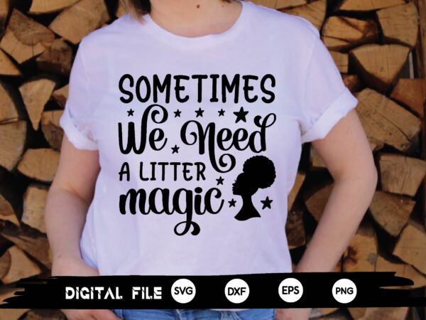 Sometimes we need a little magic svg t shirt template vector