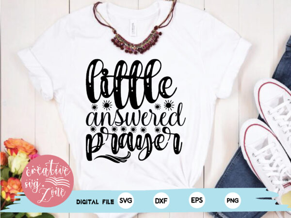 Little answered prayer t shirt vector graphic