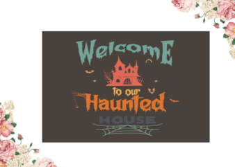 Welcome To Our Haunted House Halloween Diy Crafts Svg Files For Cricut, Silhouette Sublimation Files