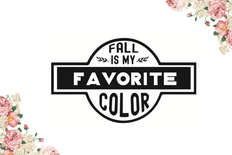 Fall Is My Favorite Color Fall Gift Diy Crafts Svg Files For Cricut, Silhouette Sublimation Files