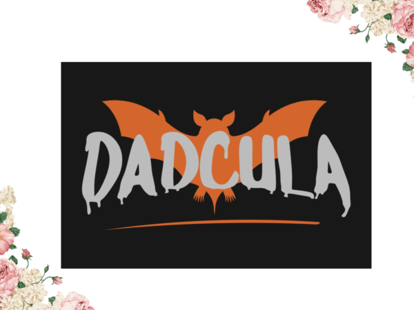 Gift for dad, halloween dadcula gift idea diy crafts svg files for cricut, silhouette sublimation files t shirt design template