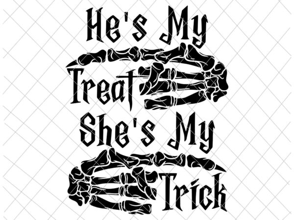 He’s my treat svg, she’s my trick svg, funny halloween couples svg, skeleton hand svg, skeleton halloween svg graphic t shirt