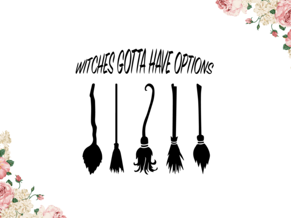 Halloween decor, witches gotta have options vector diy crafts svg files for cricut, silhouette sublimation files