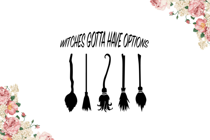 Halloween Decor, Witches Gotta Have Options Vector Diy Crafts Svg Files For Cricut, Silhouette Sublimation Files