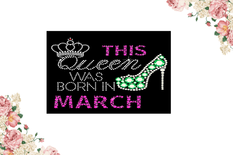 Birthday Gift, This Queen Was Born In March Eps Png Svg Instant Download