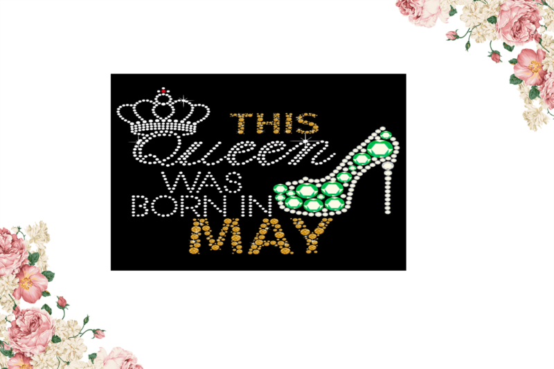 Birthday Gift, This Queen Was Born In May Eps Png Svg Instant Download