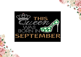 Birthday Gift, This Queen Was Born In September Eps Png Svg Instant Download