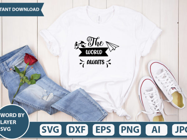 The world awaits svg vector for t-shirt