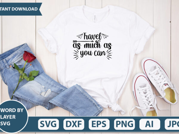 Travel as much as you can svg vector for t-shirt