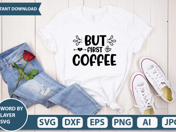 But first coffee svg vector for t-shirt