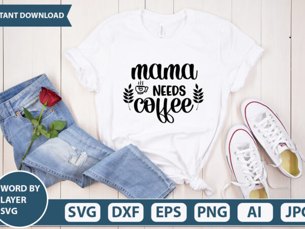 Mama needs coffee svg vector for t-shirt