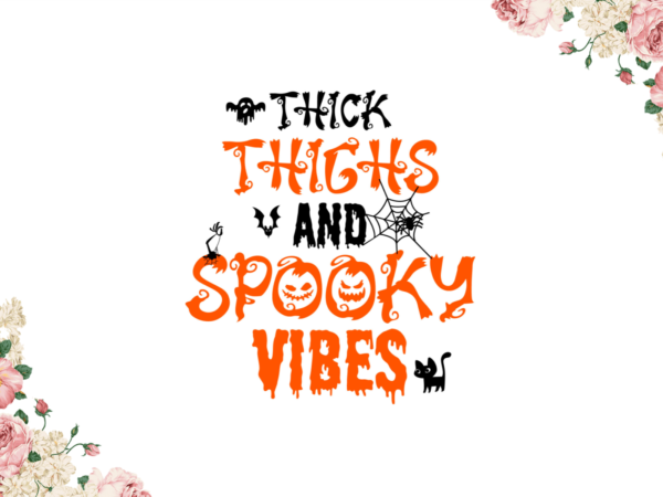 Halloween decor, thick thighs and spooky vibes diy crafts svg files for cricut, silhouette sublimation files graphic t shirt