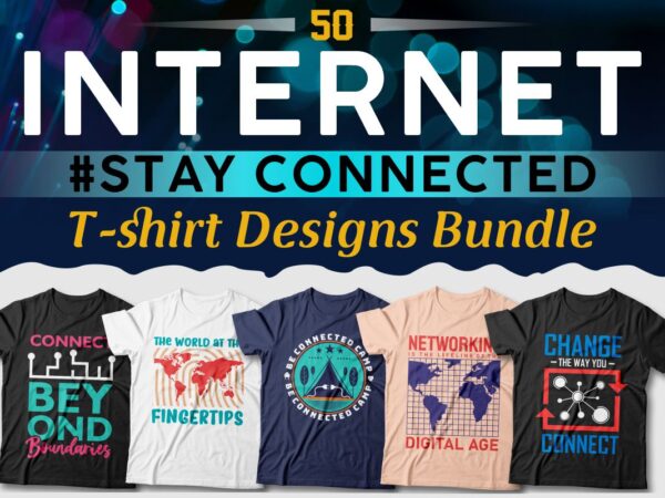 Internet t-shirt designs bundle, internet quotes, internet svg bundle, stay connected, technology quotes