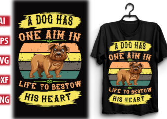 A dog has one aim in life… to bestow his heart t shirt vector