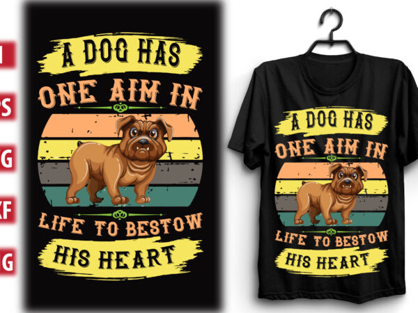 A dog has one aim in life… to bestow his heart t shirt vector