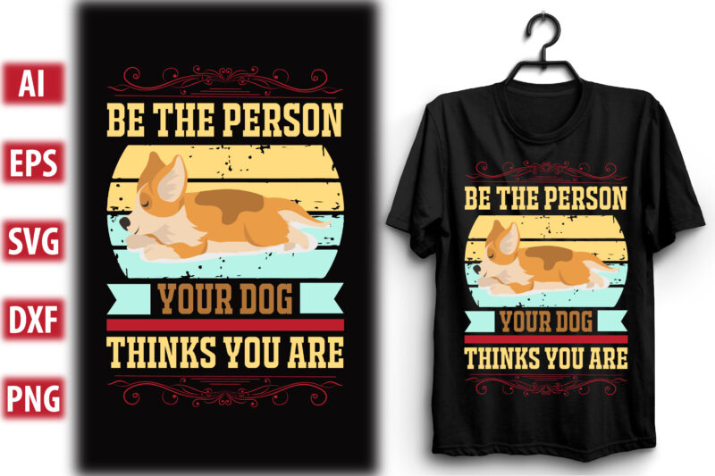 BE THE PERSON YOUR DOG THINKS YOU ARE