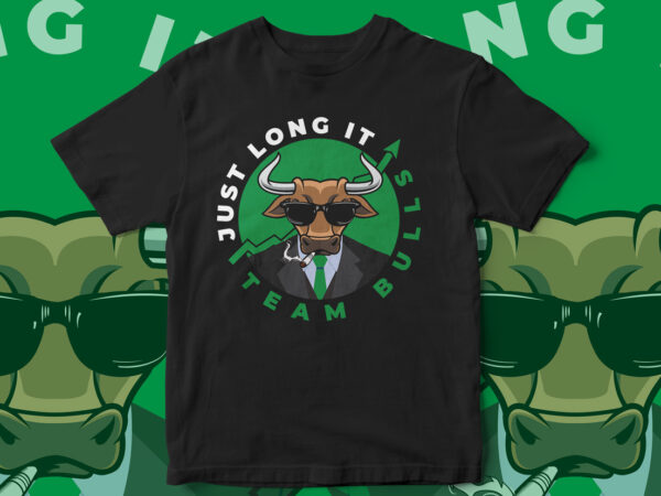 Just longs it, team bulls, crypto trading, t-shirt design, crypto, forex, trading, stocks, trader t-shirt design, bull vector, cool trading t-shirt design