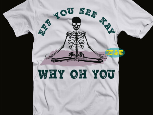 Eff you see kay why oh you svg, yoga svg, meditation of the skeleton svg, meditation of the skeleton vector, funny halloween meditation of the skeleton, meditation svg, meditation, yoga