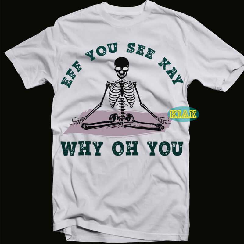 Eff you see kay why oh you Svg, Yoga Svg, Meditation of the skeleton Svg, Meditation of the skeleton vector, Funny halloween meditation of the skeleton, meditation svg, meditation, yoga