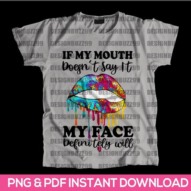 If My Mouth Doesn’t Say It My Face Definitely Will PNG, Hippie Lips, Dripping Lips, Peace Symbol, Peace Sign, Png Sublimation Print