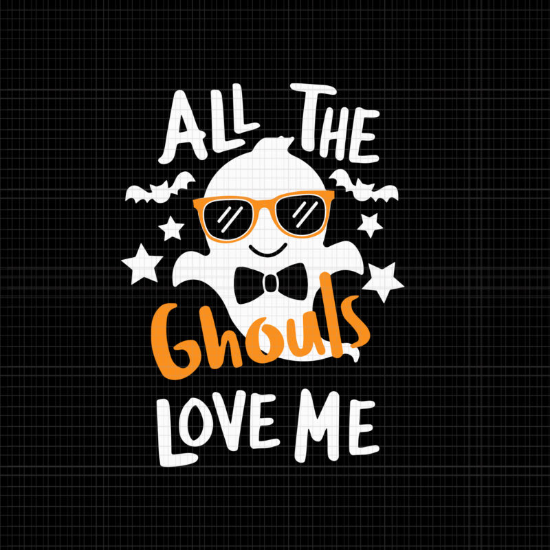 All The Ghouls Love Me Svg, Boo Funny Svg, Halloween Svg, Boo Halloween Svg, Funny Halloween, Ghost Svg