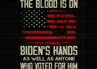 The Blood Is On Biden’s Hands As Well As Anyone Who Voted For Him, American Flag Handprint Biden Blood On His Hands, Biden’s Hands, Biden Svg, Flag American t shirt designs for sale