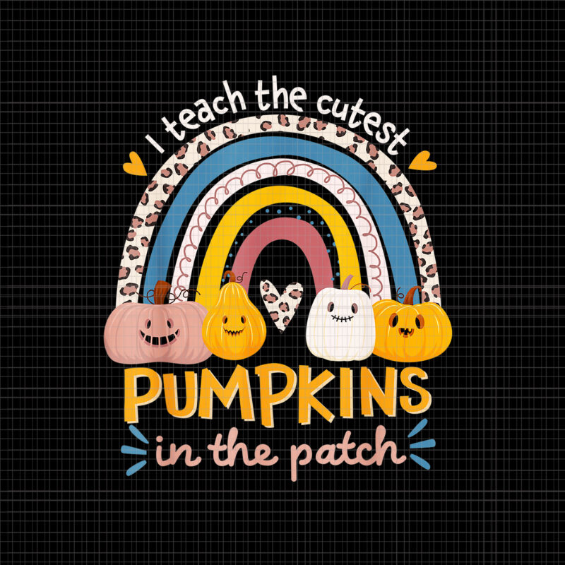 I Teach The Cutest Pumpkins In The Patch Png, Rainbow Fall Season, Cutest Pumpkins Png, Pumpkin Png, Halloween Png, Funny Pumpkin