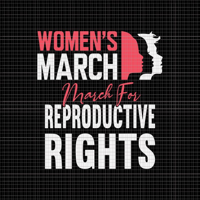 Women’s March For Reproductive Rights Pro Choice Feminist Svg, Women’s March October 2021 Svg, Women’s March Svg, Women Svg, March Svg, Funny Women