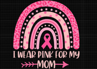 I Wear Pink For My Mom Svg, Breast Cancer Rainbow Leopard Svg, Mom Svg, Breast Cancer Svg, Pink Ribbon Svg, Halloween Svg, Autumn Svg