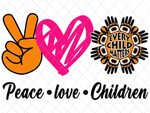 Peacle love children svg, every child matters svg, orange day svg, residential schools svg, indigenous education orange day svg t shirt illustration