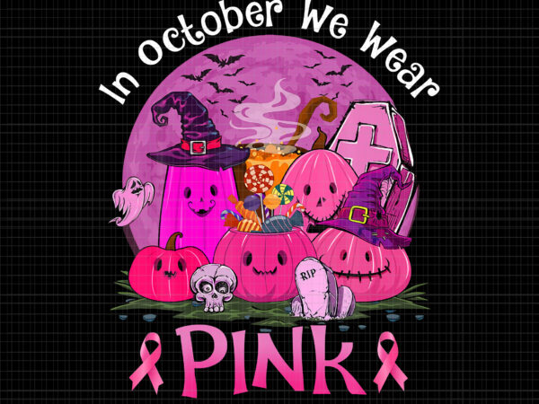 In october we wear pink png, pink boo, breast cancer awareness png, pink cancer warrior png, pink ribbon, halloween pumpkin, pink ribbon png, autumn png t shirt design for sale