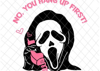 No You Hang Up First Svg, Ghostface Calling Halloween Funny Svg, Scream You Hang Up Svg T shirt vector artwork