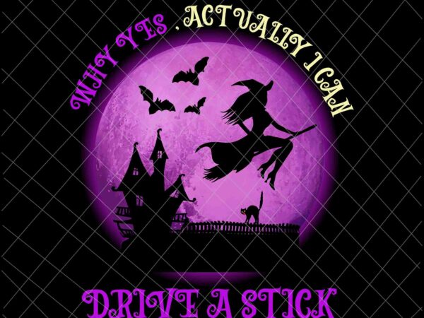 Why yes , actually i can drive a stick png, witch quote png, witch halloween png, halloween quote png t shirt design for sale