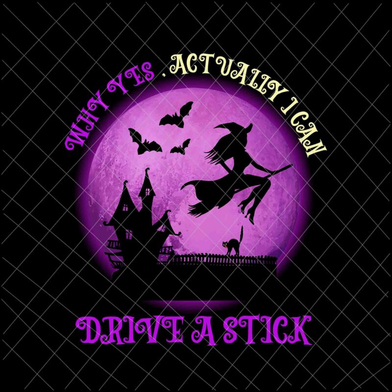 Why Yes , Actually I Can Drive A Stick Png, Witch Quote Png, Witch Halloween Png, Halloween Quote Png