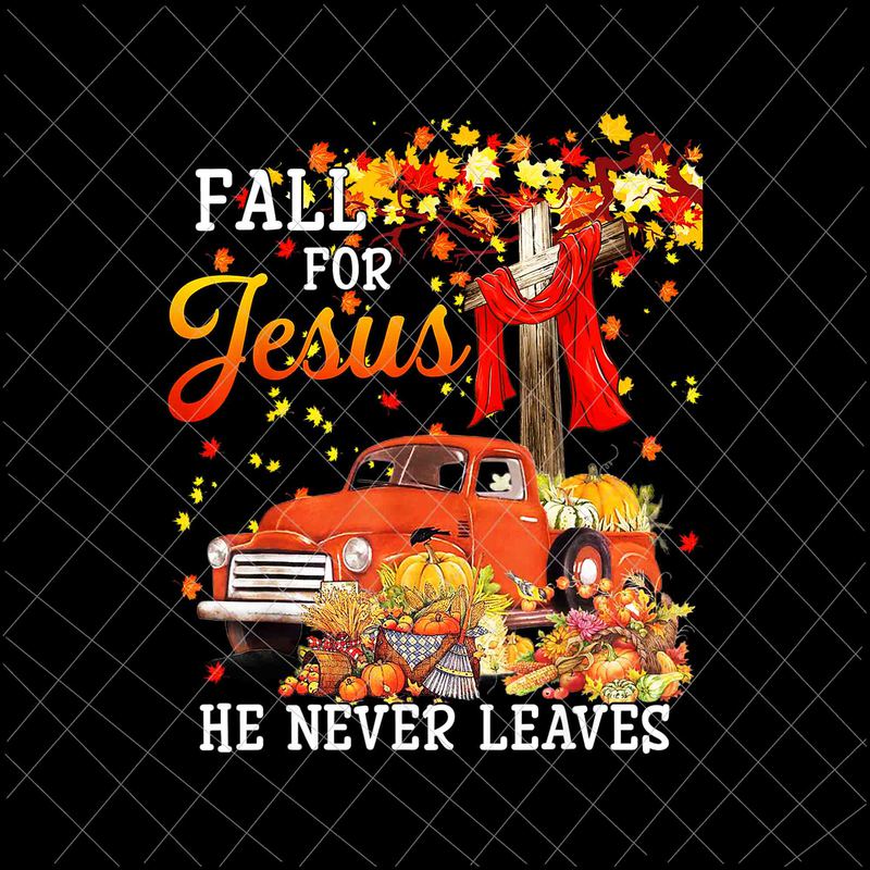 Fall For Jesus He Never Leaves Png Jesus Christian Lover Png Autumn Christian Prayers Png 